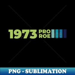 Pro Roe 1973 Vintage 1 Blue - Exclusive PNG Sublimation Download - Fashionable and Fearless