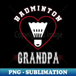 Grandpa Badminton Team Family Matching Gifts Funny Sports Lover Player - Vintage Sublimation PNG Download - Unlock Vibrant Sublimation Designs
