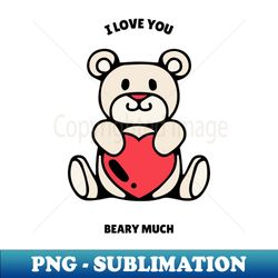 I love you beary much - Premium Sublimation Digital Download - Vibrant and Eye-Catching Typography
