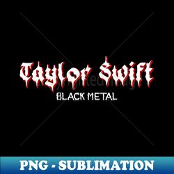 Taylor swift black metal - Artistic Sublimation Digital File - Vibrant and Eye-Catching Typography