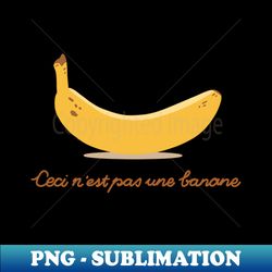 Ceci nest pas une banane - Instant Sublimation Digital Download - Unleash Your Inner Rebellion