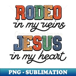 Christian Rodeo In My Veins Jesus In My Heart - Instant Sublimation Digital Download - Vibrant and Eye-Catching Typography
