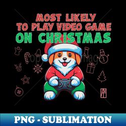 Most Likely to Play Video Games on Christmas - Merry Christmas - Happy Holidays - Creative Sublimation PNG Download - Unleash Your Creativity