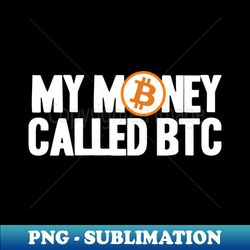 My Money called BTC Bitcoin Crypto Hodler Hold - Elegant Sublimation PNG Download - Fashionable and Fearless