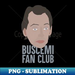 Steve Buscemi Fan Club - Premium PNG Sublimation File - Enhance Your Apparel with Stunning Detail