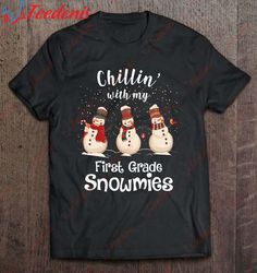 Chillin With My First Grade Snowmies Christmas Black Version2 Shirt, Christmas Shirts Funny  Wear Love, Share Beauty