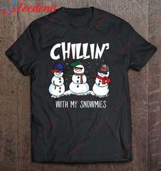 Chillin With My Snowmies Funny Christmas Snowman T-Shirt, Women Christmas Shirts Family  Wear Love, Share Beauty