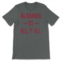 Alabama Vs All Y'All Vintage Weathered Southerner Sports Fan Gift T-shirt, Sweatshirt & Hoodie