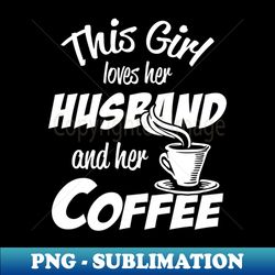 i love my husband and coffee - digital sublimation download file - spice up your sublimation projects