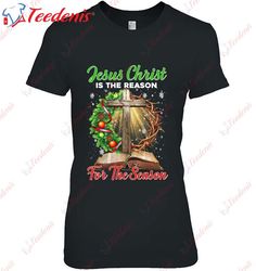 Christ Jesus Is The Reason For The Season Sign Christmas Shirt, Women Family Christmas Shirts  Wear Love, Share Beauty