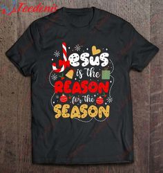Christian Jesus Is The Reason For The Season Christmas Gifts Shirt, Funny Christmas Shirt Ideas For Family  Wear Love, S