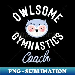 Owlsome Gymnastics Coach Pun - Funny Gift Idea - Digital Sublimation Download File - Add a Festive Touch to Every Day