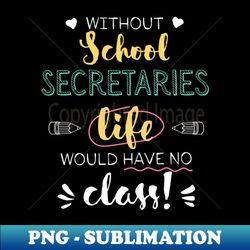 without school secretaries gift idea - funny quote - no class - creative sublimation png download - fashionable and fearless