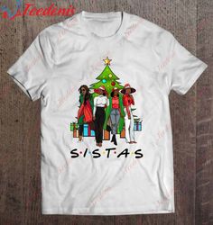 Christmas Afro Women Together Proud Black Sistas Queen Gift Shirt, Christmas Shirt Ideas For Family  Wear Love, Share Be