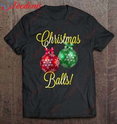 christmas balls ornaments funny shirt, funny christmas shirts for adults  wear love, share beauty