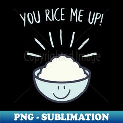 Rice Me UP - PNG Transparent Digital Download File for Sublimation - Create with Confidence