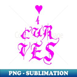 love for curves - Trendy Sublimation Digital Download - Vibrant and Eye-Catching Typography