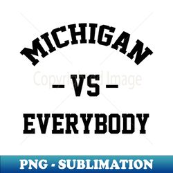 michigan vs everybody - Exclusive PNG Sublimation Download - Fashionable and Fearless