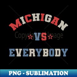 Michigan vs Everybody - Modern Sublimation PNG File - Stunning Sublimation Graphics