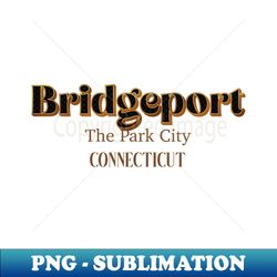 Bridgeport The Park City - PNG Transparent Digital Download File for Sublimation - Transform Your Sublimation Creations