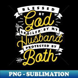 Retro Blessed by God Spoiled by My Husband Protected By Both - Modern Sublimation PNG File - Vibrant and Eye-Catching Typography