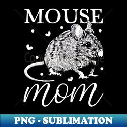 Mouse lover - Mouse Mom - Special Edition Sublimation PNG File - Perfect for Creative Projects