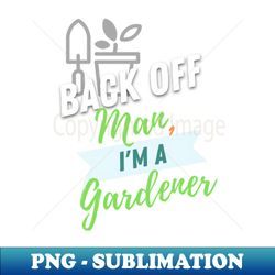 Back Off Gardener - Creative Sublimation PNG Download - Revolutionize Your Designs