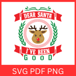Dear Santa I've Been Good Svg, Christmas Svg, Funny Christmas Svg, I've Been Good Svg, Santa I've Been Svg, Santa Svg