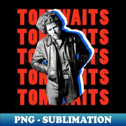 Tom Waits - Vintage Sublimation PNG Download - Stunning Sublimation Graphics