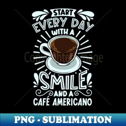 Smile with Caf Americano - Modern Sublimation PNG File - Stunning Sublimation Graphics