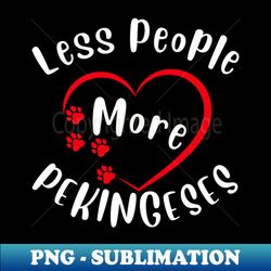 Less People More Pekingeses - Digital Sublimation Download File - Create with Confidence