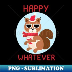 happy whatever squirrel - sublimation-ready png file - create with confidence