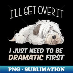 I Just need to be Dramatic - Artistic Sublimation Digital File - Spice Up Your Sublimation Projects