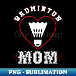 Mom Badminton Team Family Matching Gifts Funny Sports Lover Player - Instant Sublimation Digital Download - Perfect for Sublimation Art