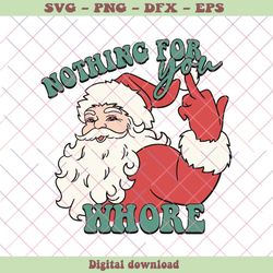 Funny Christmas Nothing For You Whore SVG Cricut Files
