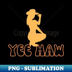 Cowgirl-Yee Haw-Rodeo - Exclusive PNG Sublimation Download - Enhance Your Apparel with Stunning Detail