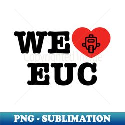 We Love EUC Electric Unicycle Cool - High-Resolution PNG Sublimation File - Revolutionize Your Designs