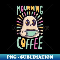 Mourning Coffee - Special Edition Sublimation PNG File - Enhance Your Apparel with Stunning Detail