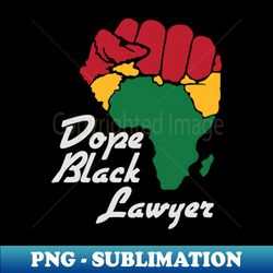 African American Dope Black Lawyer Black History Month - Special Edition Sublimation PNG File - Enhance Your Apparel with Stunning Detail