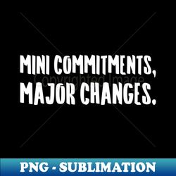 Mini Commitments Major Changes  Life  Quotes  Green - Digital Sublimation Download File - Fashionable and Fearless
