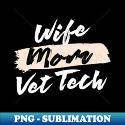 Cute Wife Mom Vet Tech Gift Idea - PNG Sublimation Digital Download - Spice Up Your Sublimation Projects