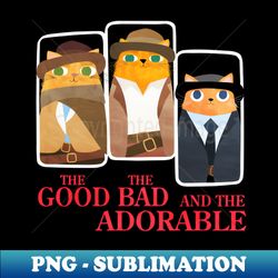 The Good The Bad And The Adorable black - Aesthetic Sublimation Digital File - Vibrant and Eye-Catching Typography