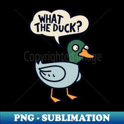 what the duck - decorative sublimation png file - perfect for creative projects