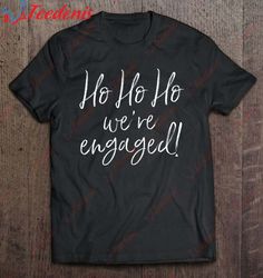 christmas engagement were engaged announcement shirt, christmas family shirts ideas  wear love, share beauty