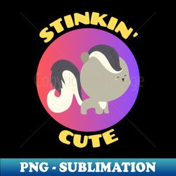 Stinkin Cute   Stinking Cute Skunk pun - PNG Transparent Digital Download File for Sublimation - Transform Your Sublimation Creations