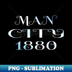 Man City 1880 - PNG Transparent Digital Download File for Sublimation - Spice Up Your Sublimation Projects