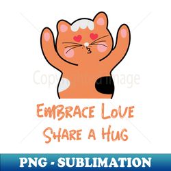 embrace love share a hug loved ones - digital sublimation download file - enhance your apparel with stunning detail