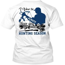 Love You Even During Hunting Season T Shirt, I Love Hunting T Shirt