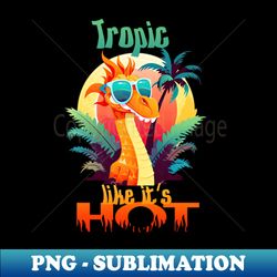 Tropic like its hot with dragon wearing sunglasses - Exclusive Sublimation Digital File - Enhance Your Apparel with Stunning Detail