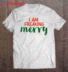 Christmas Gift - Gifts - I Am Freaking Merry - Merry - Merry Xmas Classic Shirt, Mens Xmas Shirts  Wear Love, Share Beau